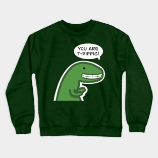 You Are T-riffic Dinosaur Love Pun Crewneck Sweatshirt